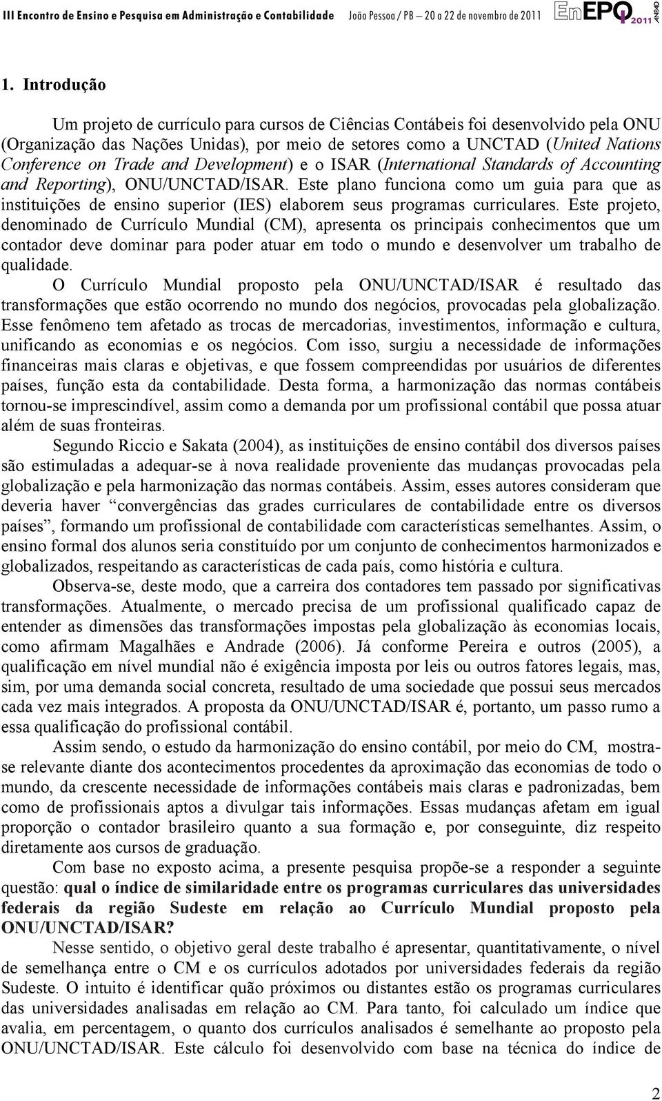 Este plano funciona como um guia para que as instituições de ensino superior (IES) elaborem seus programas curriculares.