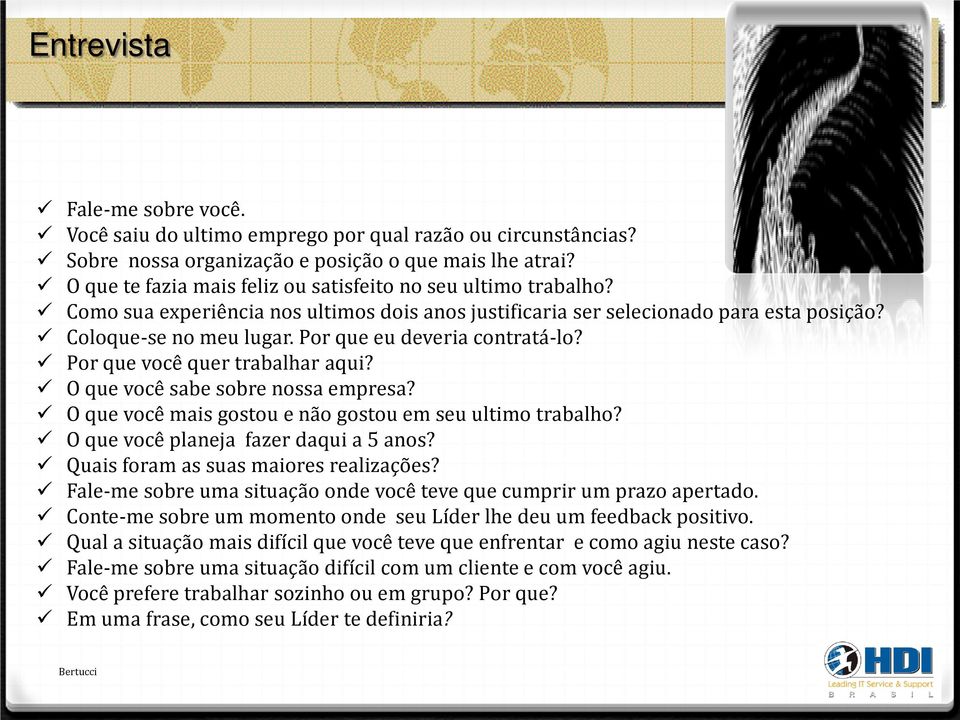 Por que eu deveria contratá-lo? Por que você quer trabalhar aqui? O que você sabe sobre nossa empresa? O que você mais gostou e não gostou em seu ultimo trabalho?