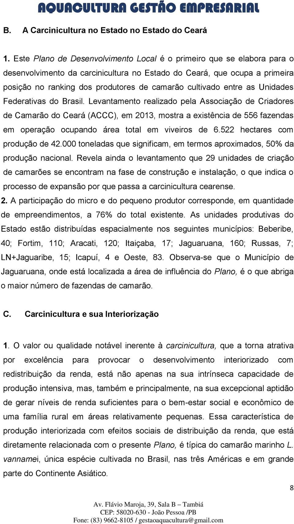 cultivado entre as Unidades Federativas do Brasil.