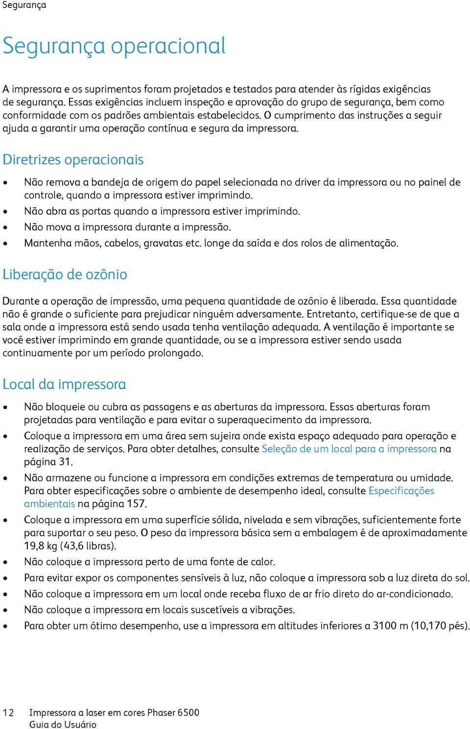 O cumprimento das instruções a seguir ajuda a garantir uma operação contínua e segura da impressora.