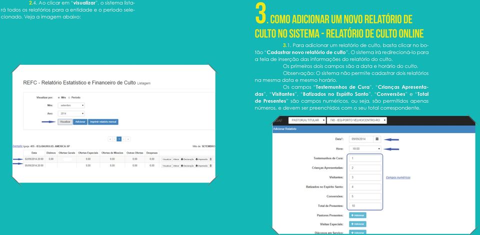 O sistema irá redirecioná-lo para a tela de inserção das informações do relatório do culto. Os primeiros dois campos são a data e horário do culto.