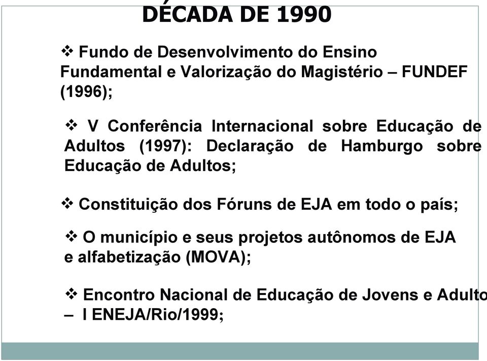 Educação de Adultos; Constituição dos Fóruns de EJA em todo o país; O município e seus projetos