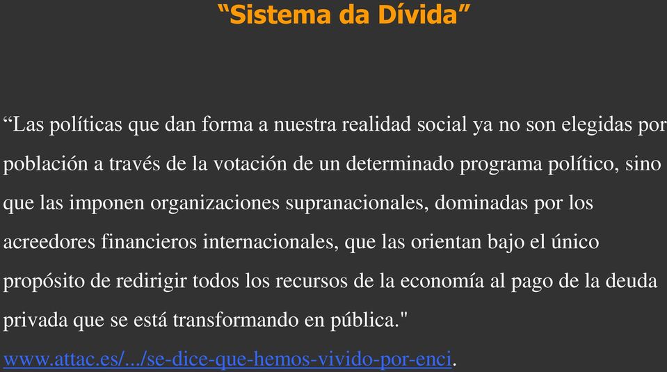 acreedores financieros internacionales, que las orientan bajo el único propósito de redirigir todos los recursos de la