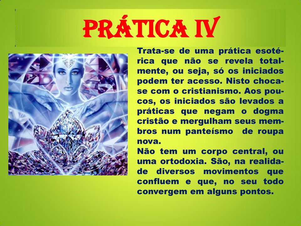 Aos poucos, os iniciados são levados a práticas que negam o dogma cristão e mergulham seus membros num