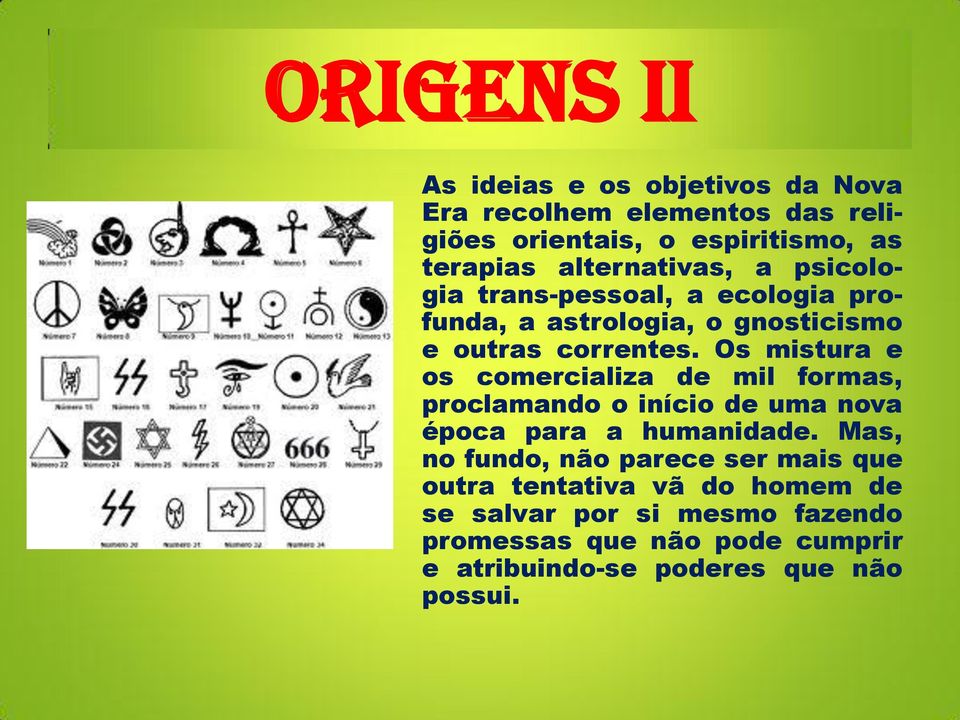 Os mistura e os comercializa de mil formas, proclamando o início de uma nova época para a humanidade.