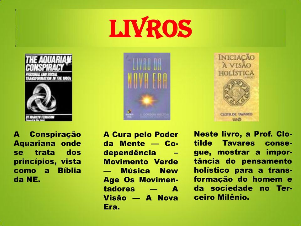 A Visão A Nova Era. Neste livro, a Prof.