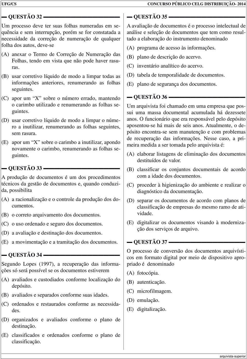 (B) usar corretivo líquido de modo a limpar todas as informações anteriores, renumerando as folhas seguintes.