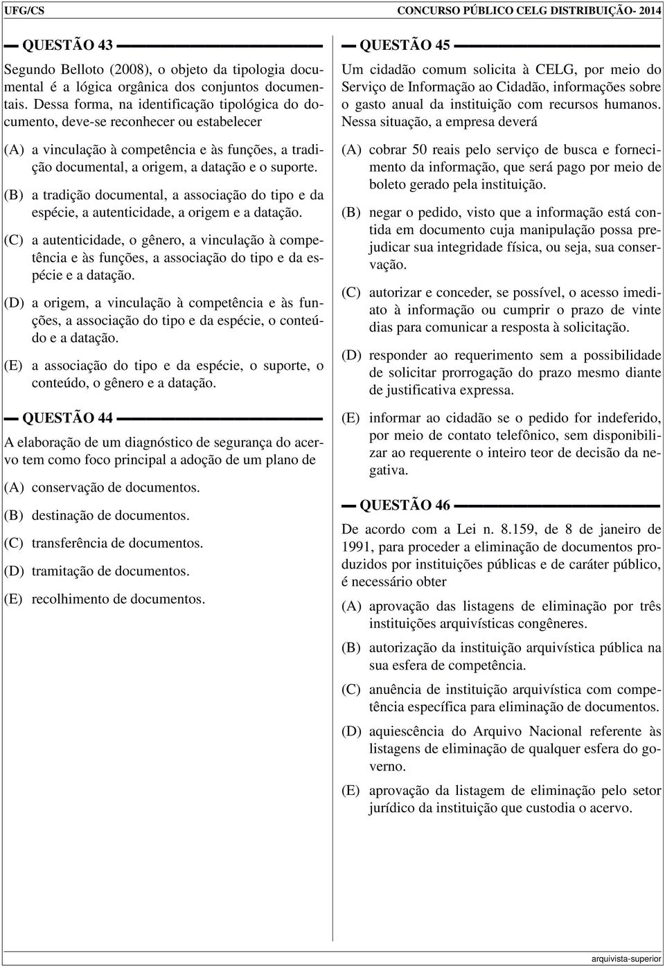 (B) a tradição documental, a associação do tipo e da espécie, a autenticidade, a origem e a datação.