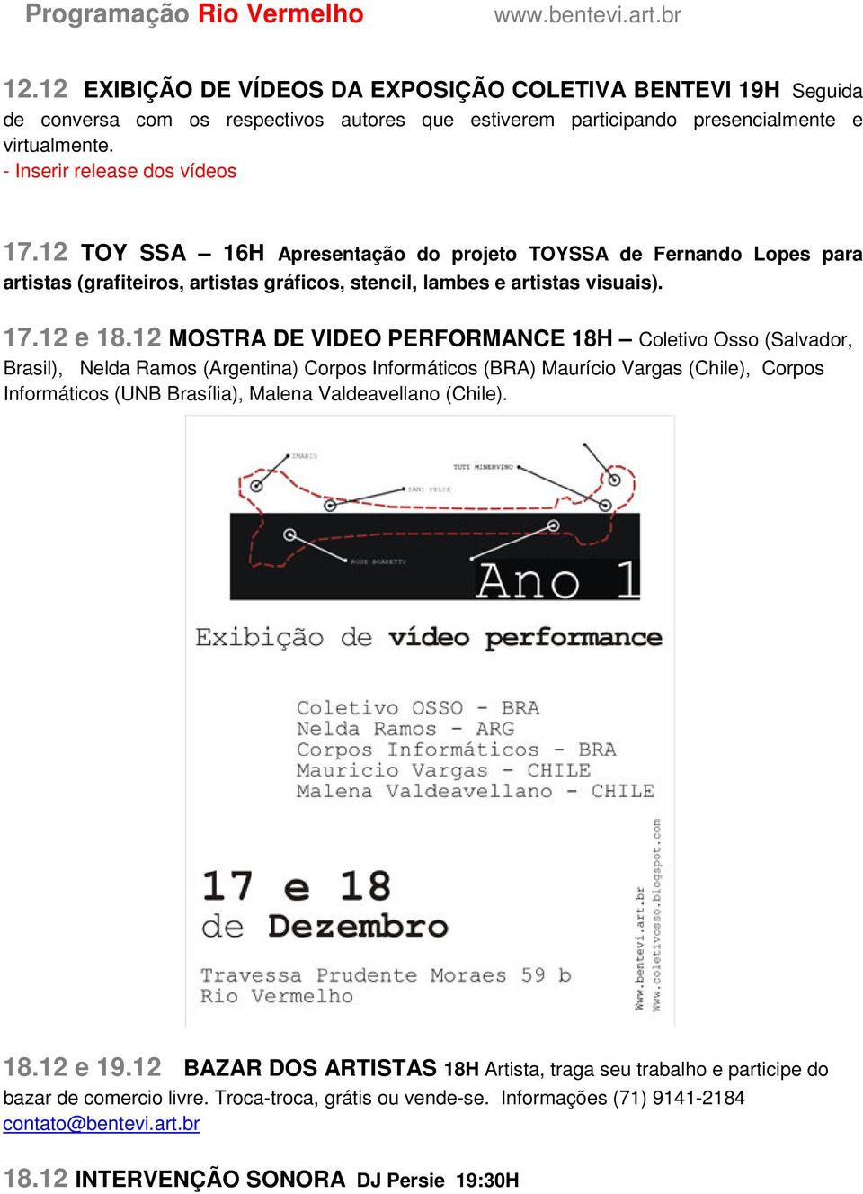 12 MOSTRA DE VIDEO PERFORMANCE 18H Coletivo Osso (Salvador, Brasil), Nelda Ramos (Argentina) Corpos Informáticos (BRA) Maurício Vargas (Chile), Corpos Informáticos (UNB Brasília), Malena