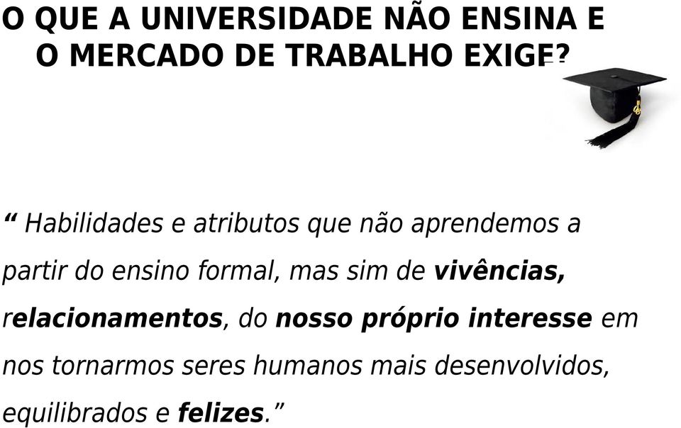 formal, mas sim de vivências, relacionamentos, do nosso próprio