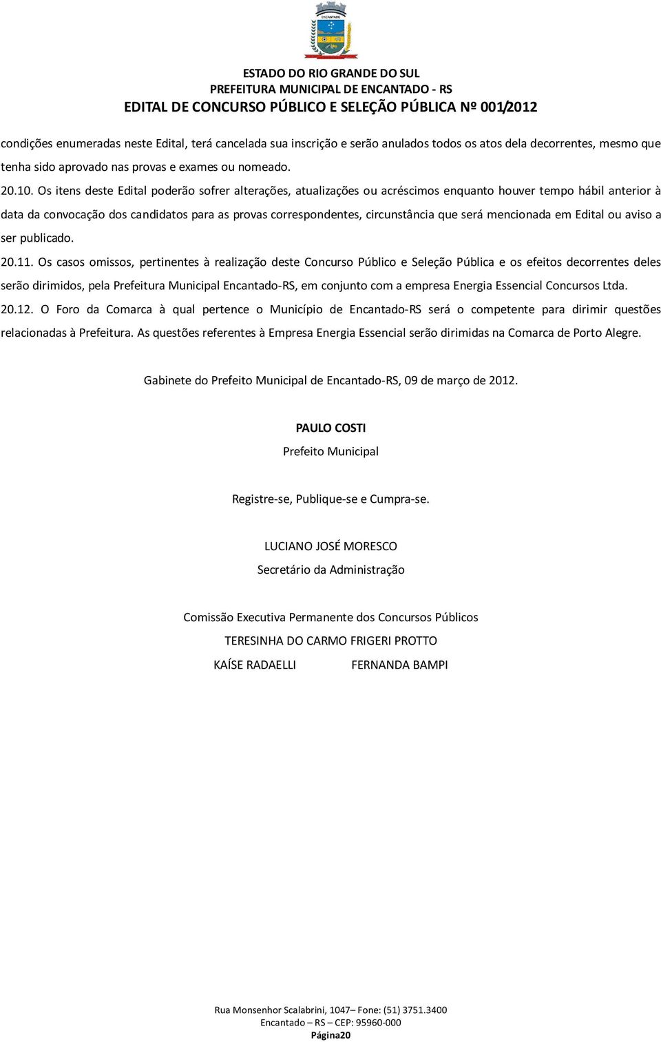 será mencionada em Edital ou aviso a ser publicado. 20.11.