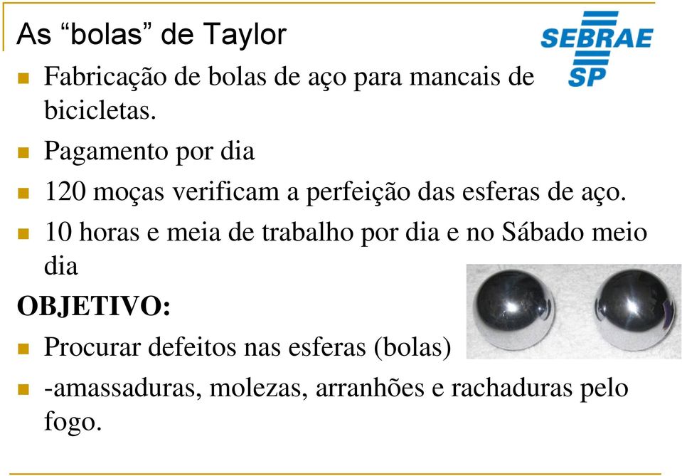 10 horas e meia de trabalho por dia e no Sábado meio dia OBJETIVO: Procurar