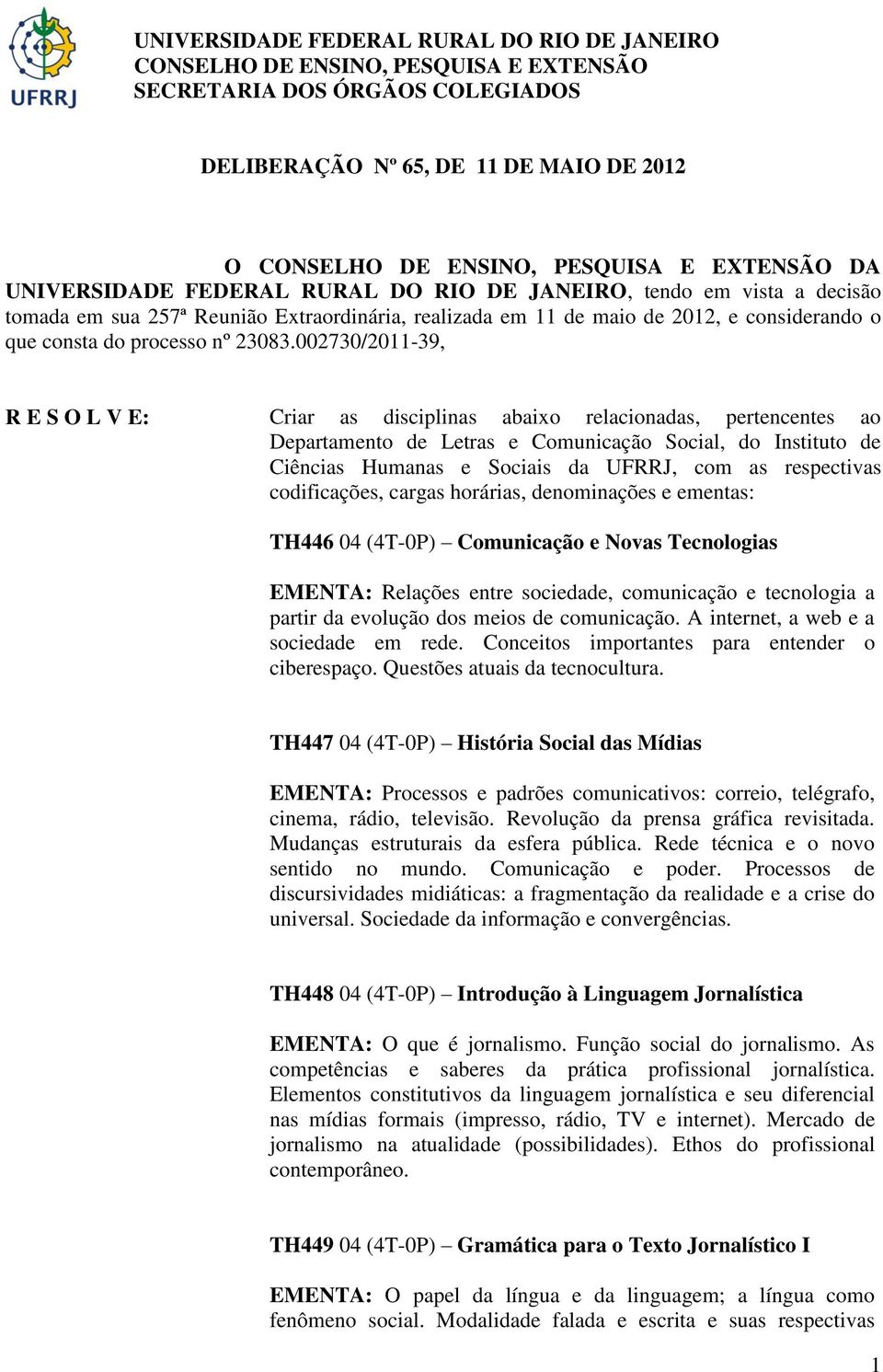 002730/2011-39, R E S O L V E: Criar as disciplinas abaixo relacionadas, pertencentes ao Departamento de Letras e Comunicação Social, do Instituto de Ciências Humanas e Sociais da UFRRJ, com as