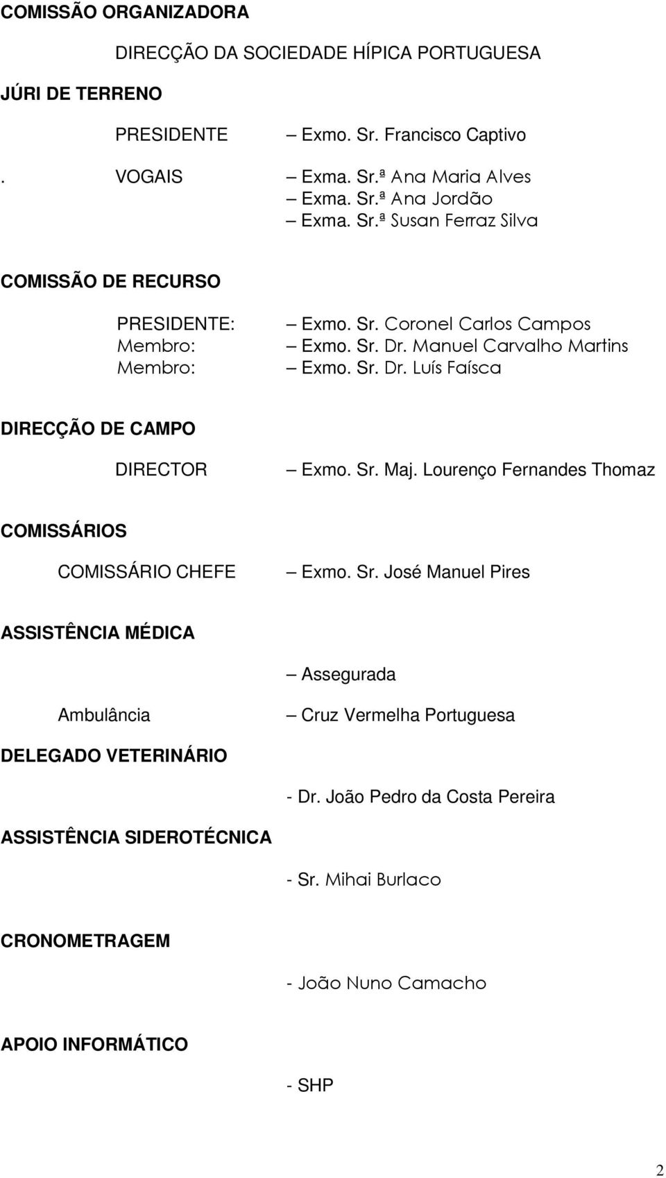 Lourenço Fernandes Thomaz COMISSÁRIOS COMISSÁRIO CHEFE Exmo. Sr.