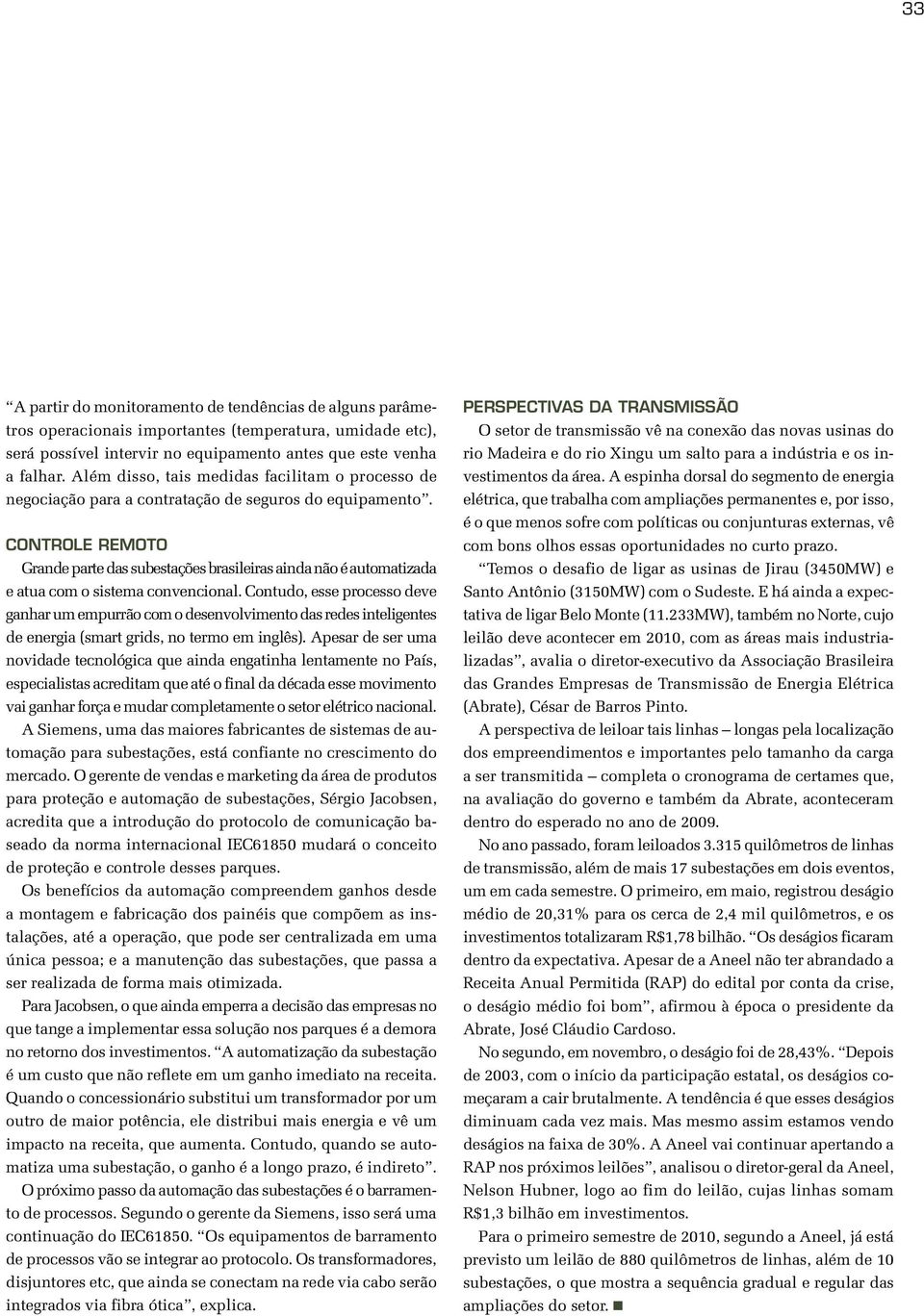 Controle remoto Grande parte das subestações brasileiras ainda não é automatizada e atua com o sistema convencional.