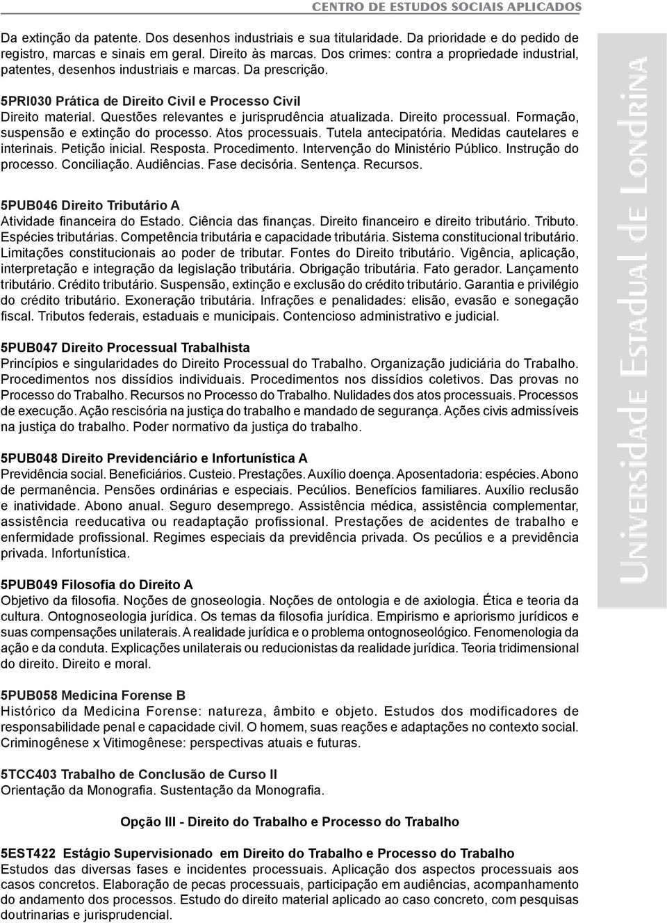 Questões relevantes e jurisprudência atualizada. Direito processual. Formação, suspensão e extinção do processo. Atos processuais. Tutela antecipatória. Medidas cautelares e interinais.