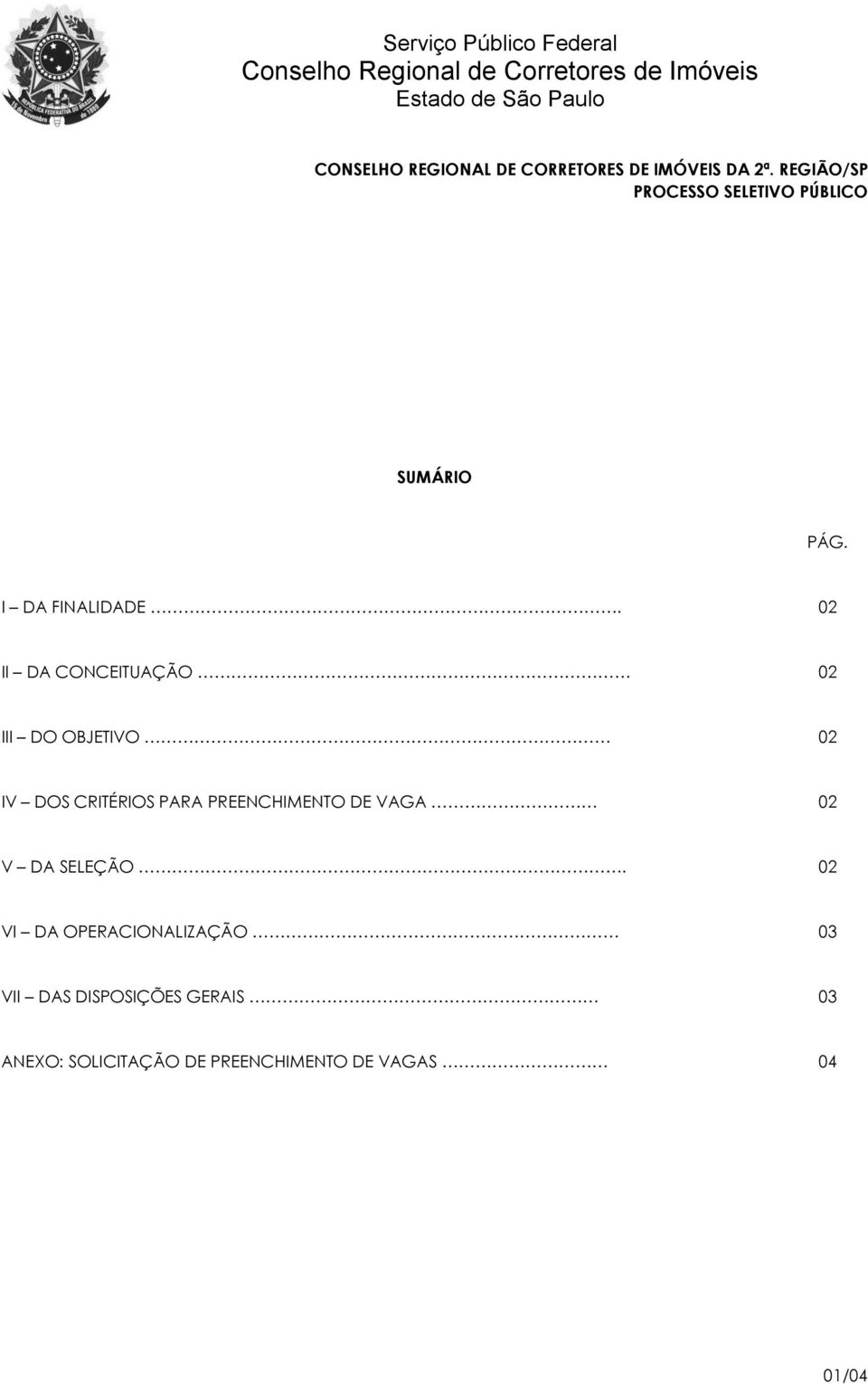 02 II DA CONCEITUAÇÃO 02 III DO OBJETIVO 02 IV DOS CRITÉRIOS PARA PREENCHIMENTO DE