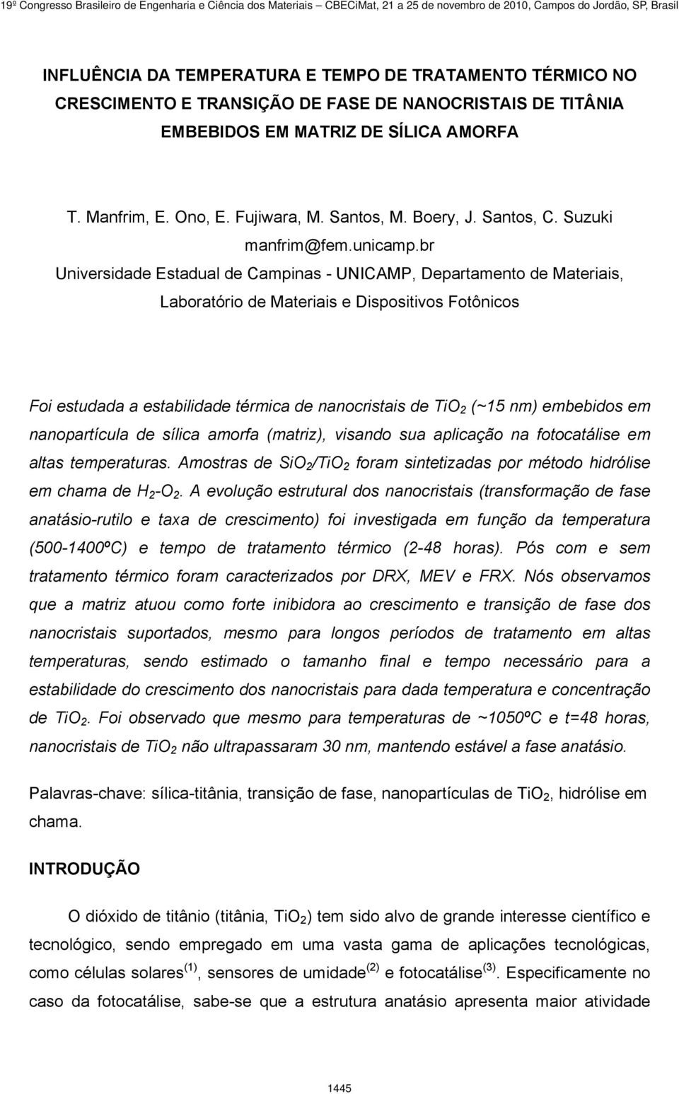 br Universidade Estadual de Campinas - UNICAMP, Departamento de Materiais, Laboratório de Materiais e Dispositivos Fotônicos Foi estudada a estabilidade térmica de nanocristais de TiO 2 (~15 nm)