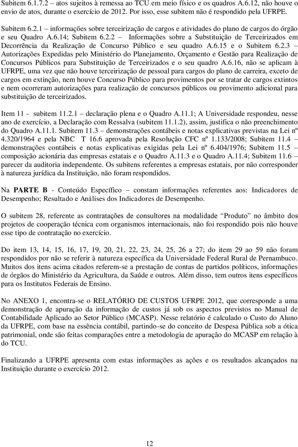 6.15 e o Subitem 6.2.3 Autorizações Expedidas pelo Ministério do Planejamento, Orçamento e Gestão para Realização de Concursos Públicos para Substituição de Terceirizados e o seu quadro A.6.16, não