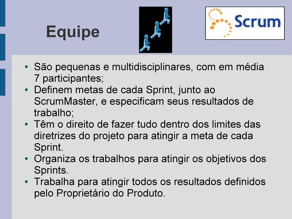 limites das diretrizes do projeto para atingir a meta de cada Sprint.