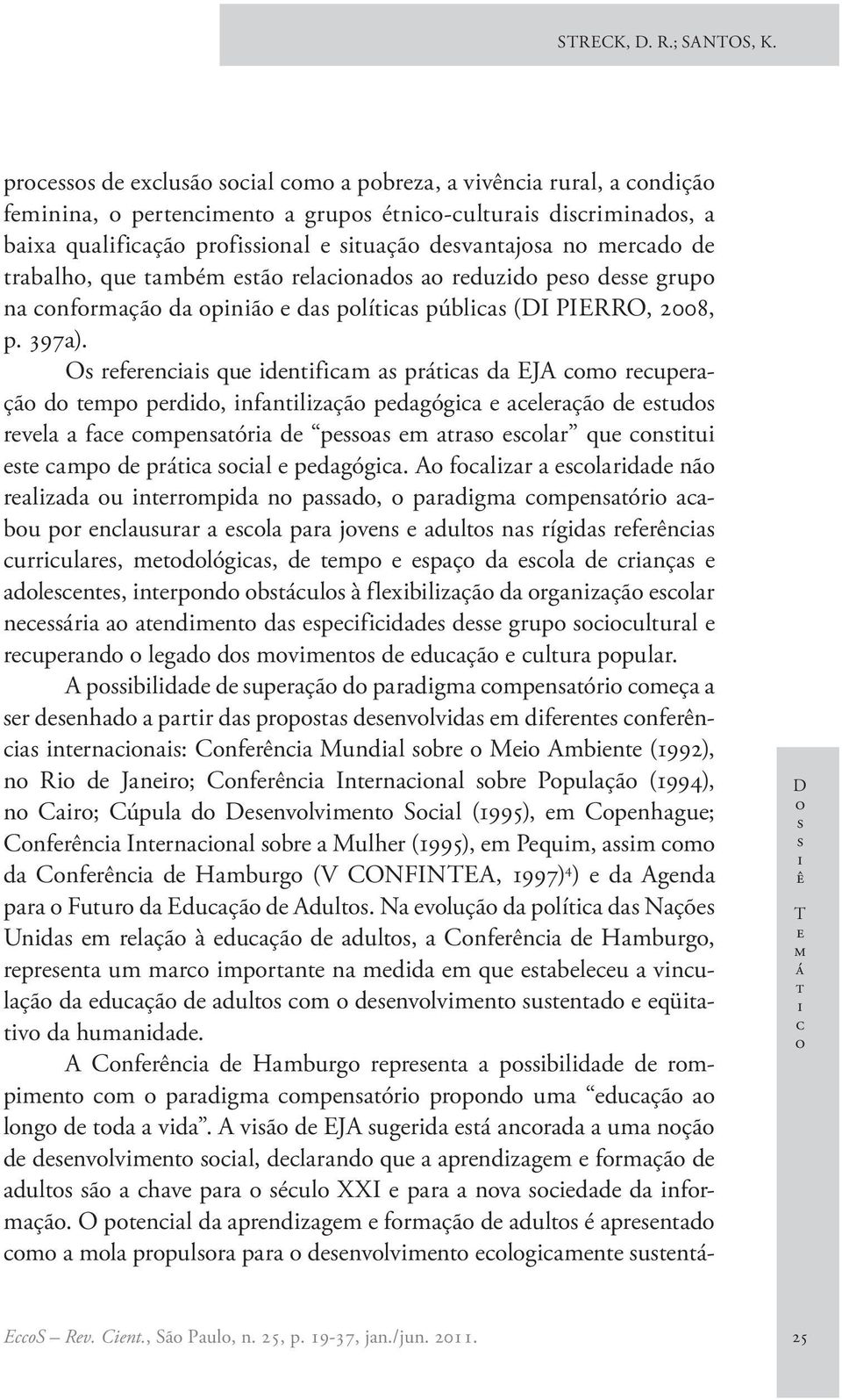 O rfrn qu dnfm prá d EJA m ruprçã d mp prdd, nfnlzçã pdgóg lrçã d ud rvl f mpnór d p m r lr qu nu mp d prá l pdgóg.