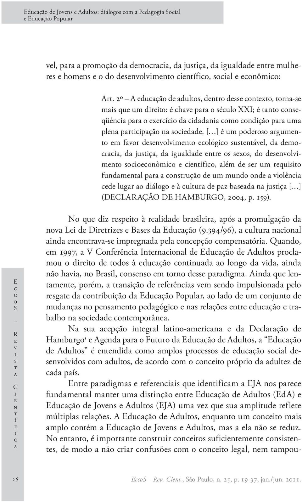 [ ] é um pdr rgumn m fvr dnvlvmn lóg unávl, d dmr, d juç, d guldd nr x, d dnvlvmn nôm níf, lém d r um rqu fundmnl pr nruçã d um mund nd vlên d lugr dálg à ulur d pz bd n juç [ ] (DECLARAÇÃO DE