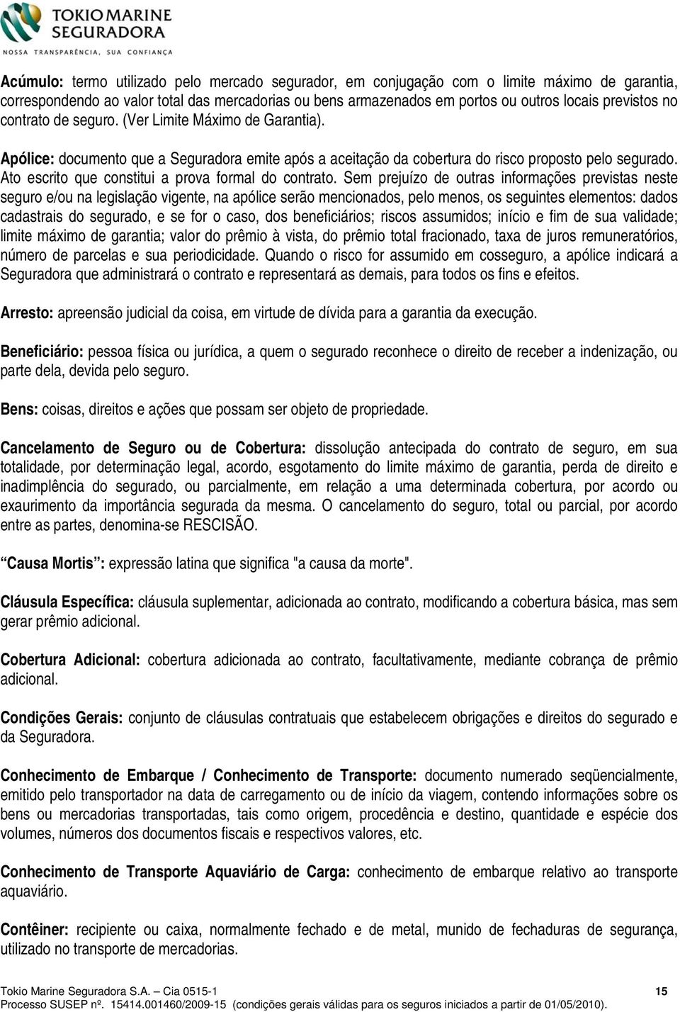 Ato escrito que constitui a prova formal do contrato.