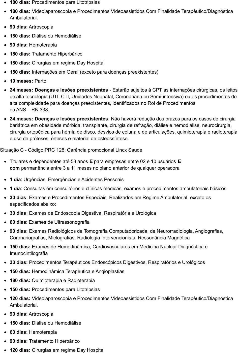 doenças preexistentes) 10 meses: Parto 24 meses: Doenças e lesões preexistentes - Estarão sujeitos à CPT as internações cirúrgicas, os leitos de alta tecnologia (UTI, CTI, Unidades Neonatal,