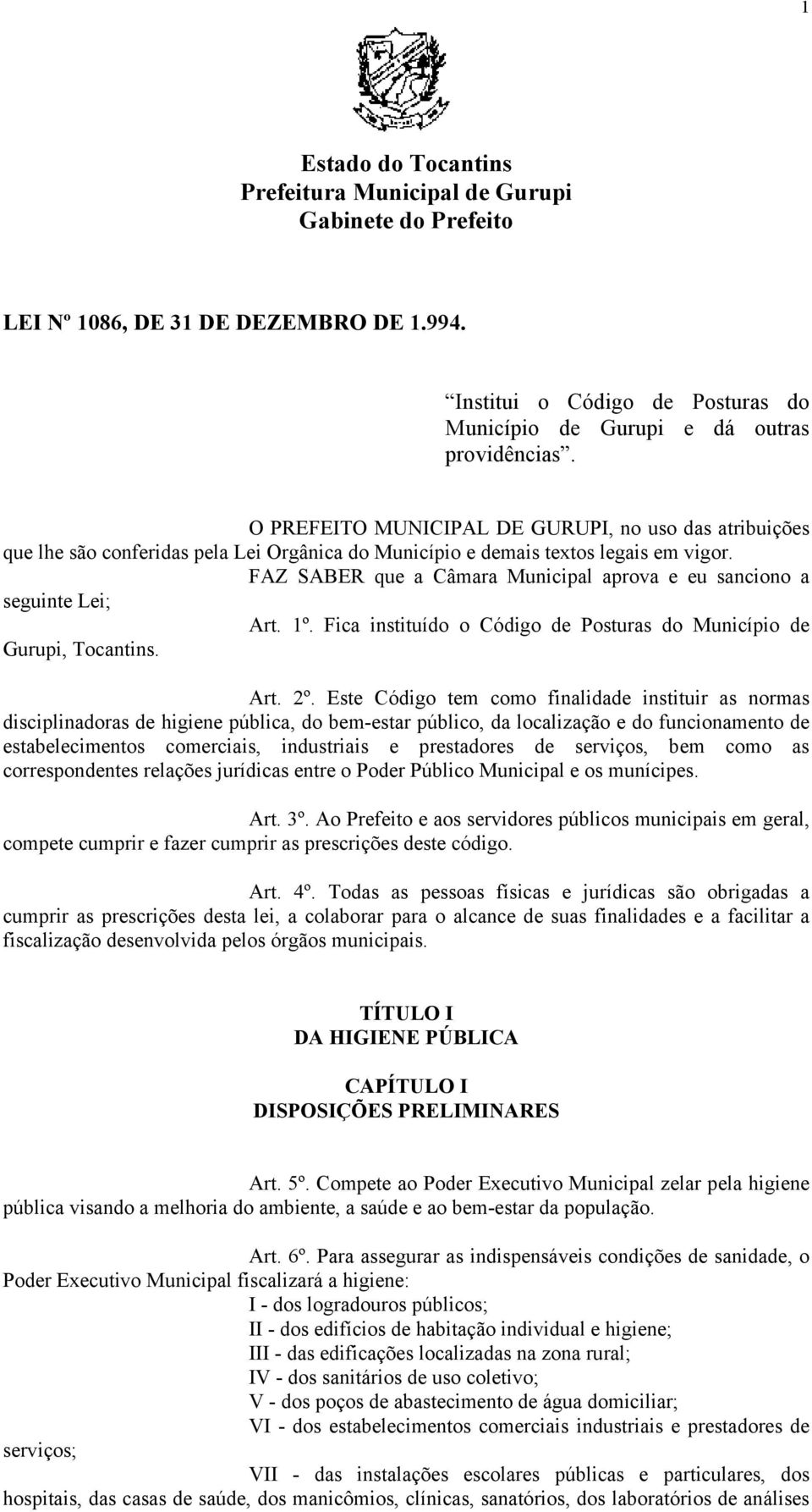 FAZ SABER que a Câmara Municipal aprova e eu sanciono a seguinte Lei; Art. 1º. Fica instituído o Código de Posturas do Município de Gurupi, Tocantins. Art. 2º.