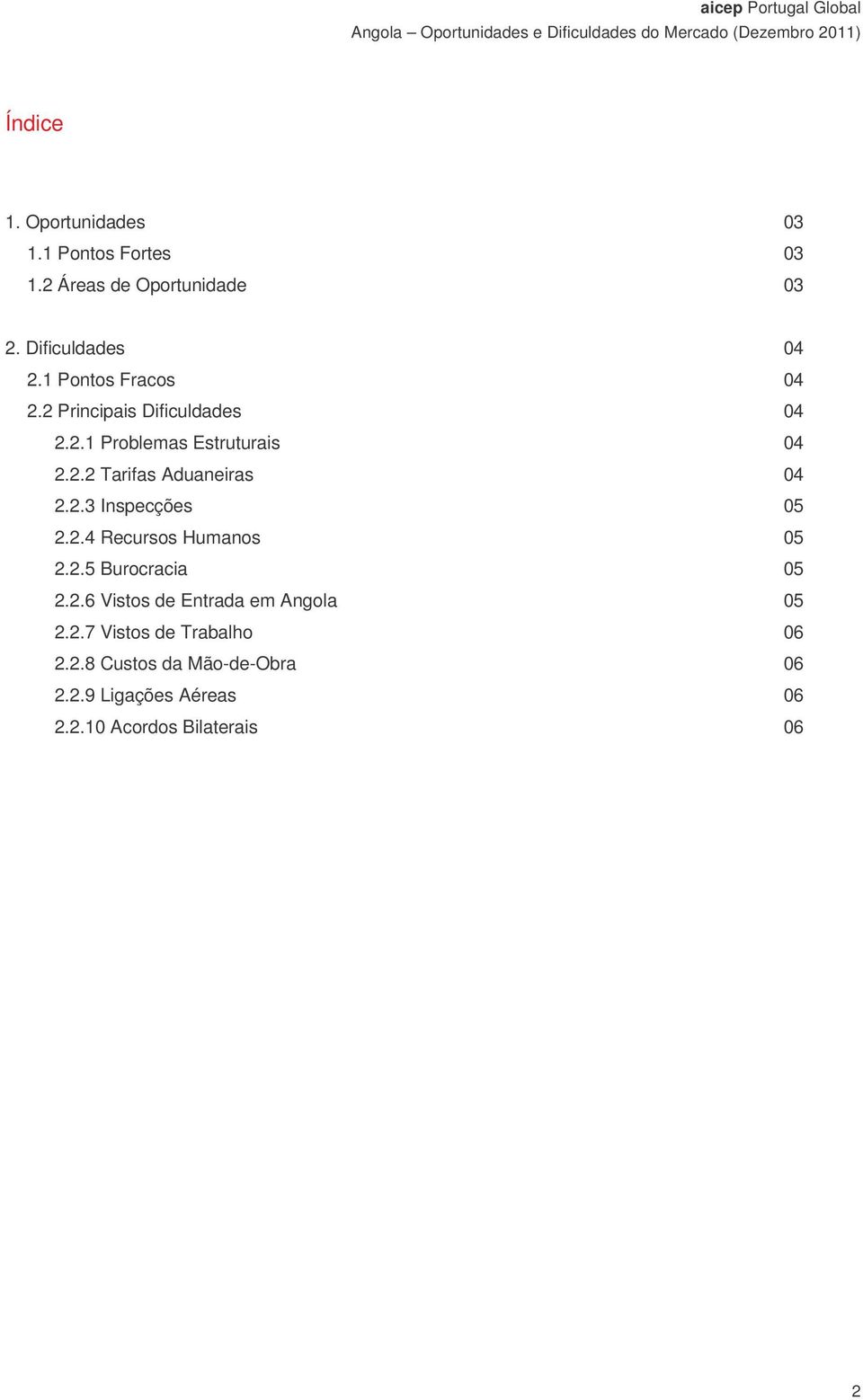 2.3 Inspecções 05 2.2.4 Recursos Humanos 05 2.2.5 Burocracia 05 2.2.6 Vistos de Entrada em Angola 05 2.2.7 Vistos de Trabalho 06 2.