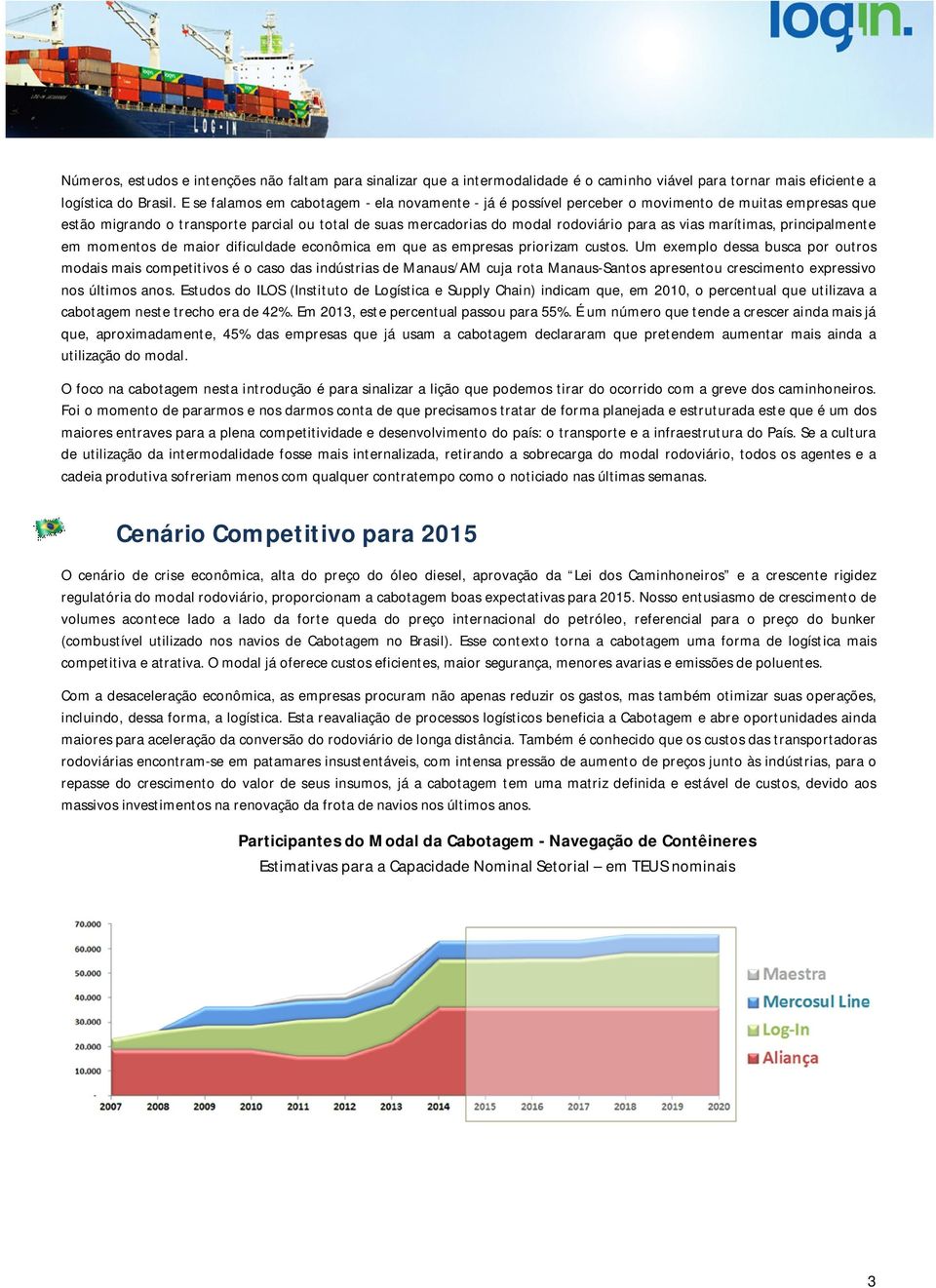 marítimas, principalmente em momentos de maior dificuldade econômica em que as empresas priorizam custos.