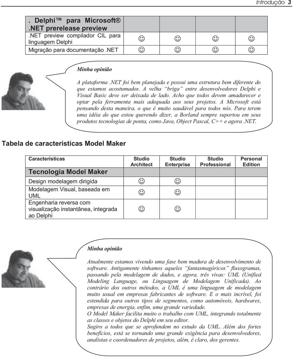 Acho que todos devem amadurecer e optar pela ferramenta mais adequada aos seus projetos. A Microsoft está pensando desta maneira, o que é muito saudável para todos nós.