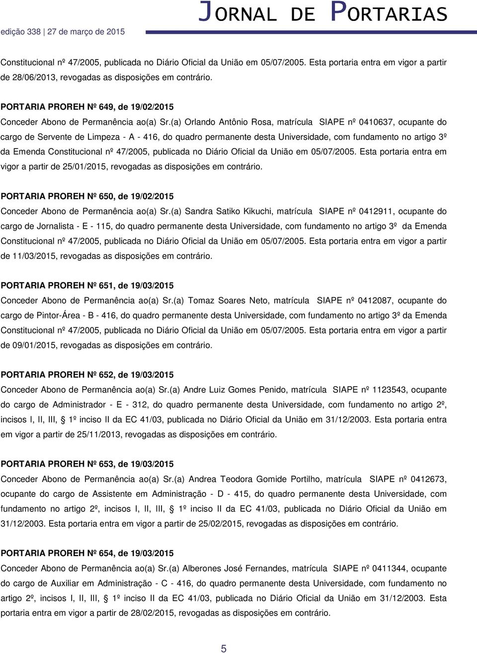 nº 47/2005, publicada no Diário Oficial da União em 05/07/2005. Esta portaria entra em vigor a partir de 25/01/2015, revogadas as disposições em contrário.