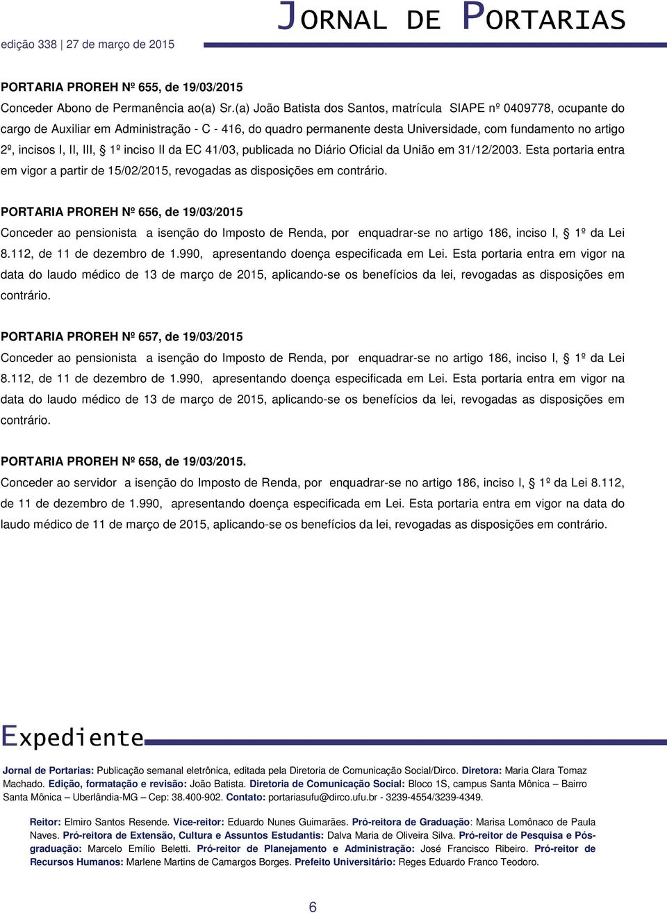 III, 1º inciso II da EC 41/03, publicada no Diário Oficial da União em 31/12/2003. Esta portaria entra em vigor a partir de 15/02/2015, revogadas as disposições em contrário.