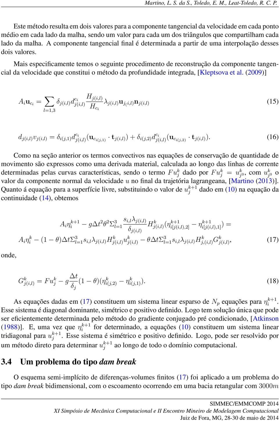 Mais especificamente temos o seguinte procedimento de reconstrução da componente tangencial da velocidade que constitui o método da profundidade integrada, [Kleptsova et al.