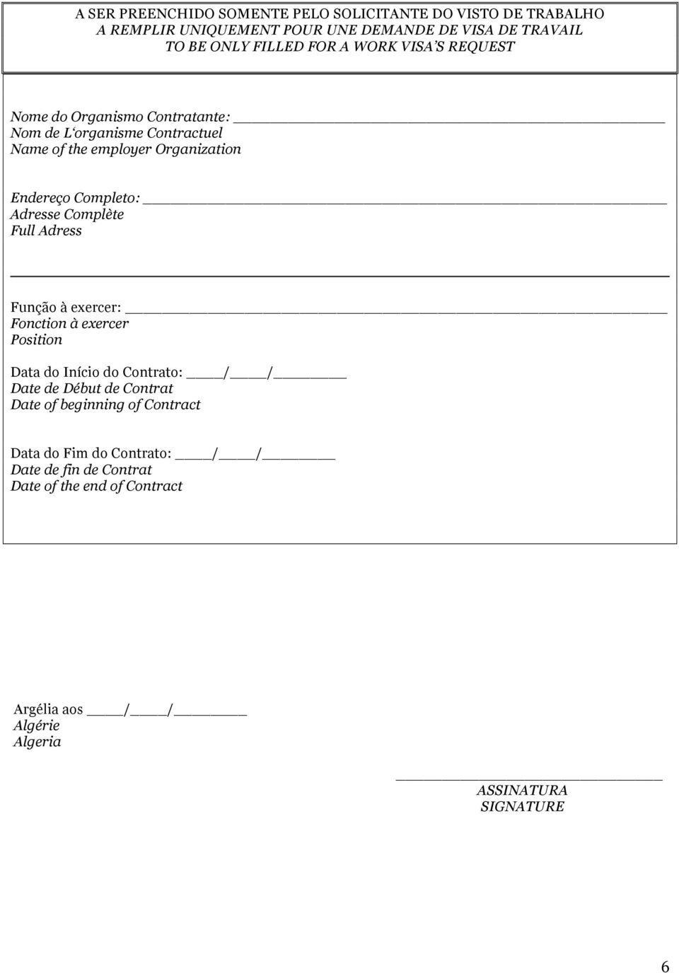 Completo: Adresse Complète Full Adress Função à exercer: Fonction à exercer Position Data do Início do Contrato: / / de Début de Contrat