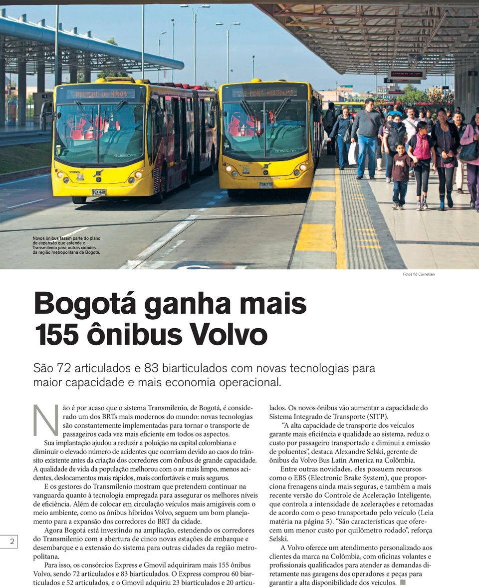 2 Não é por acaso que o sistema Transmilenio, de Bogotá, é considerado um dos BRTs mais modernos do mundo: novas tecnologias são constantemente implementadas para tornar o transporte de passageiros