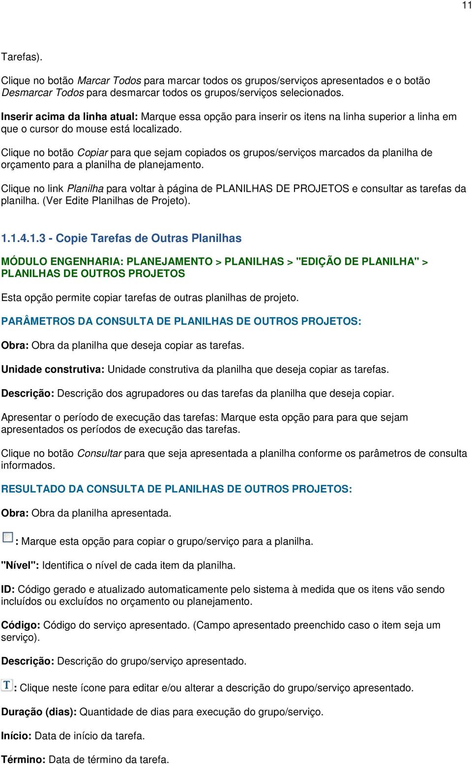 Clique no botão Copiar para que sejam copiados os grupos/serviços marcados da planilha de orçamento para a planilha de planejamento.