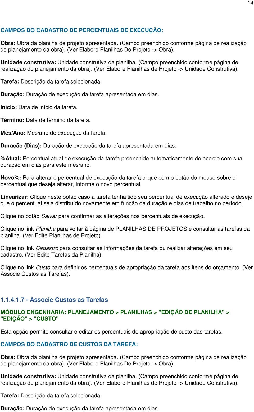 (Ver Elabore Planilhas de Projeto -> Unidade Construtiva). Tarefa: Descrição da tarefa selecionada. Duração: Duração de execução da tarefa apresentada em dias. Início: Data de início da tarefa.