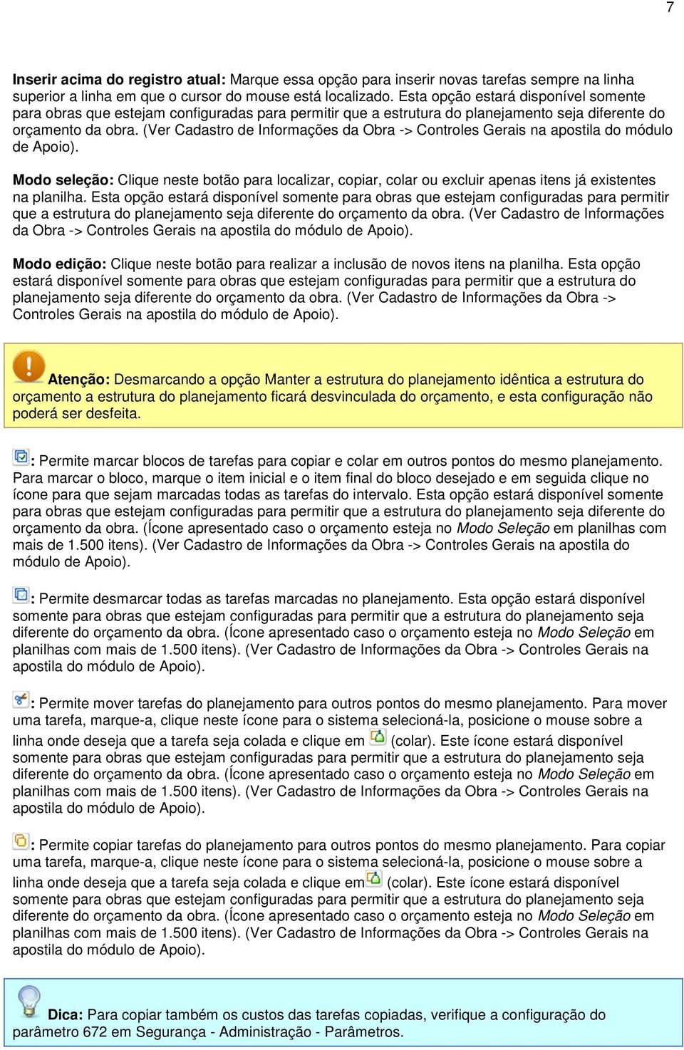 (Ver Cadastro de Informações da Obra -> Controles Gerais na apostila do módulo de Apoio).