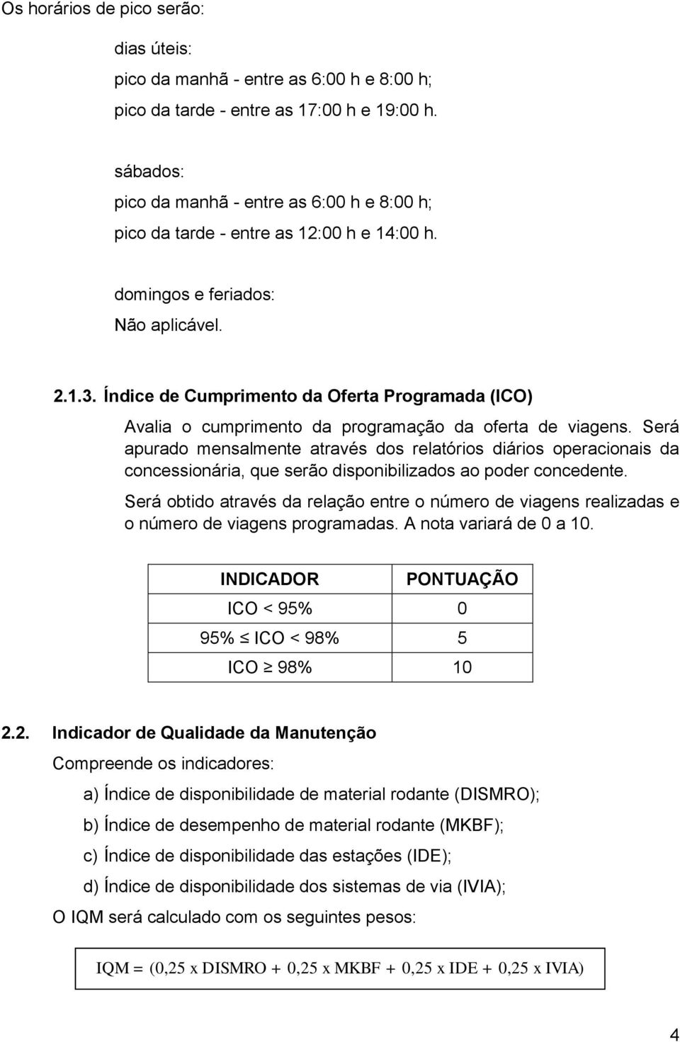 Índice de Cumprimento da Oferta Programada (ICO) Avalia o cumprimento da programação da oferta de viagens.