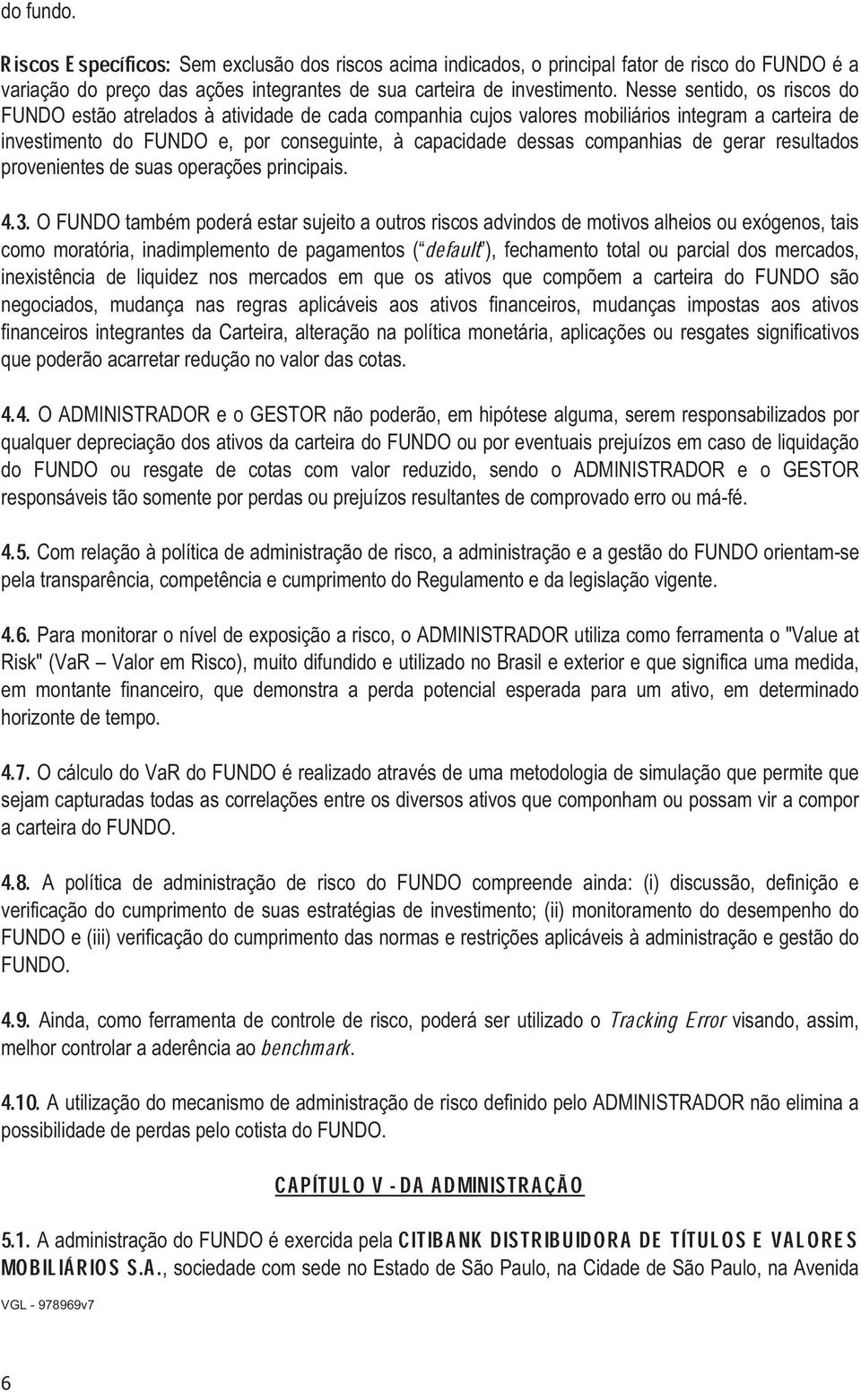 companhias de gerar resultados provenientes 4.3. de suas operações principais.