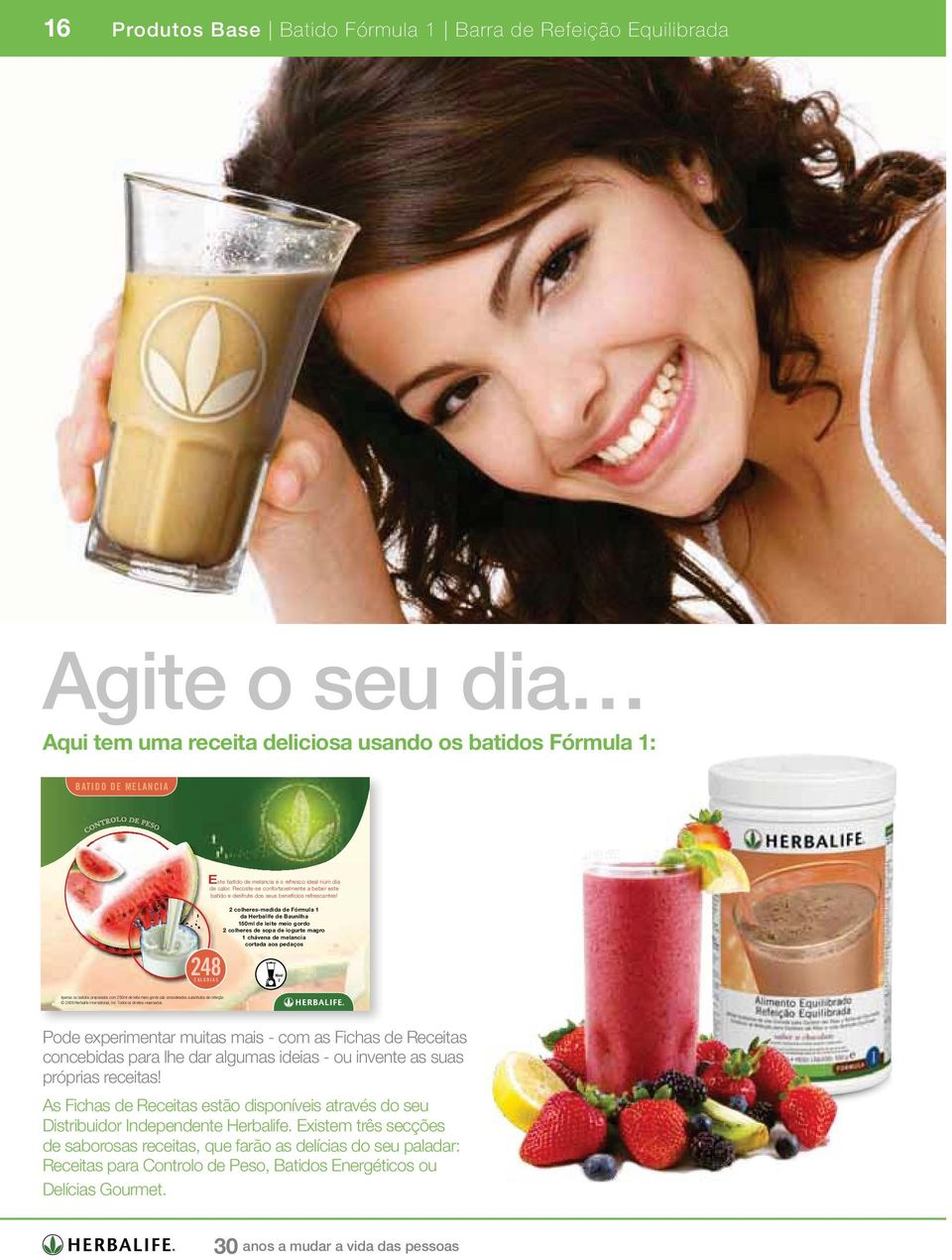 2 colheres-medida de Fórmula 1 da Herbalife de Baunilha 150ml de leite meio gordo 2 colheres de sopa de iogurte magro 1 chávena de melancia cortada aos pedaços Nível 2 Apenas os batidos preparados