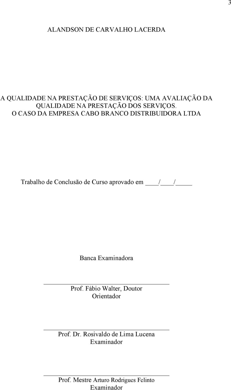 O CASO DA EMPRESA CABO BRANCO DISTRIBUIDORA LTDA Trabalho de Conclusão de Curso aprovado em