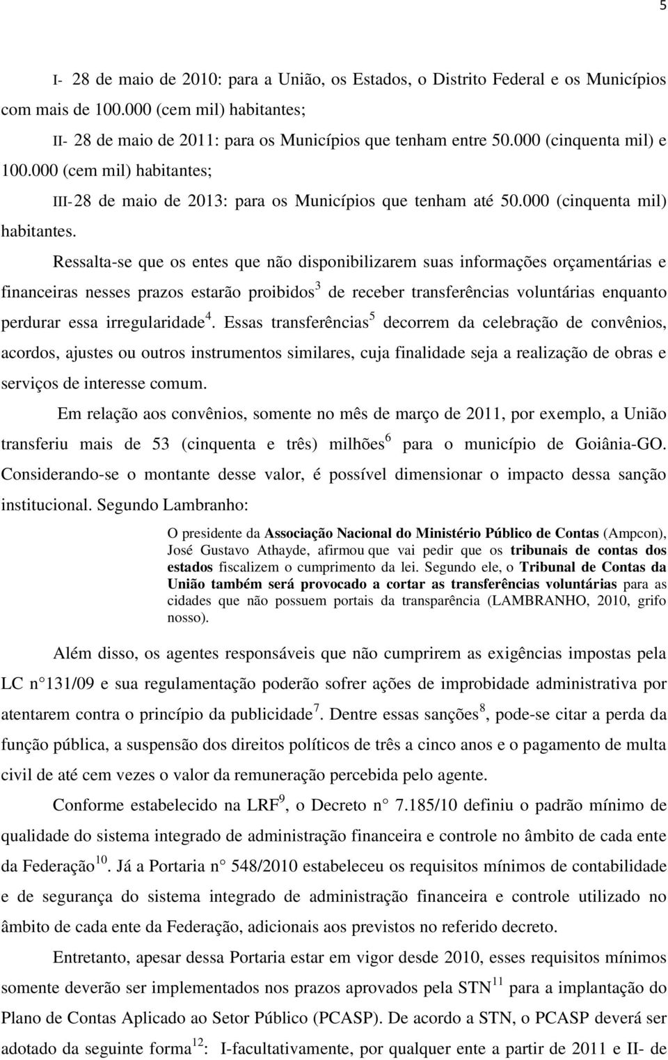 000 (cinquenta mil) Ressalta-se que os entes que não disponibilizarem suas informações orçamentárias e financeiras nesses prazos estarão proibidos 3 de receber transferências voluntárias enquanto