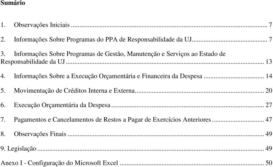 Informações Sobre a Execução Orçamentária e Financeira da Despesa... 14 5. Movimentação de Créditos Interna e Externa... 20 6.