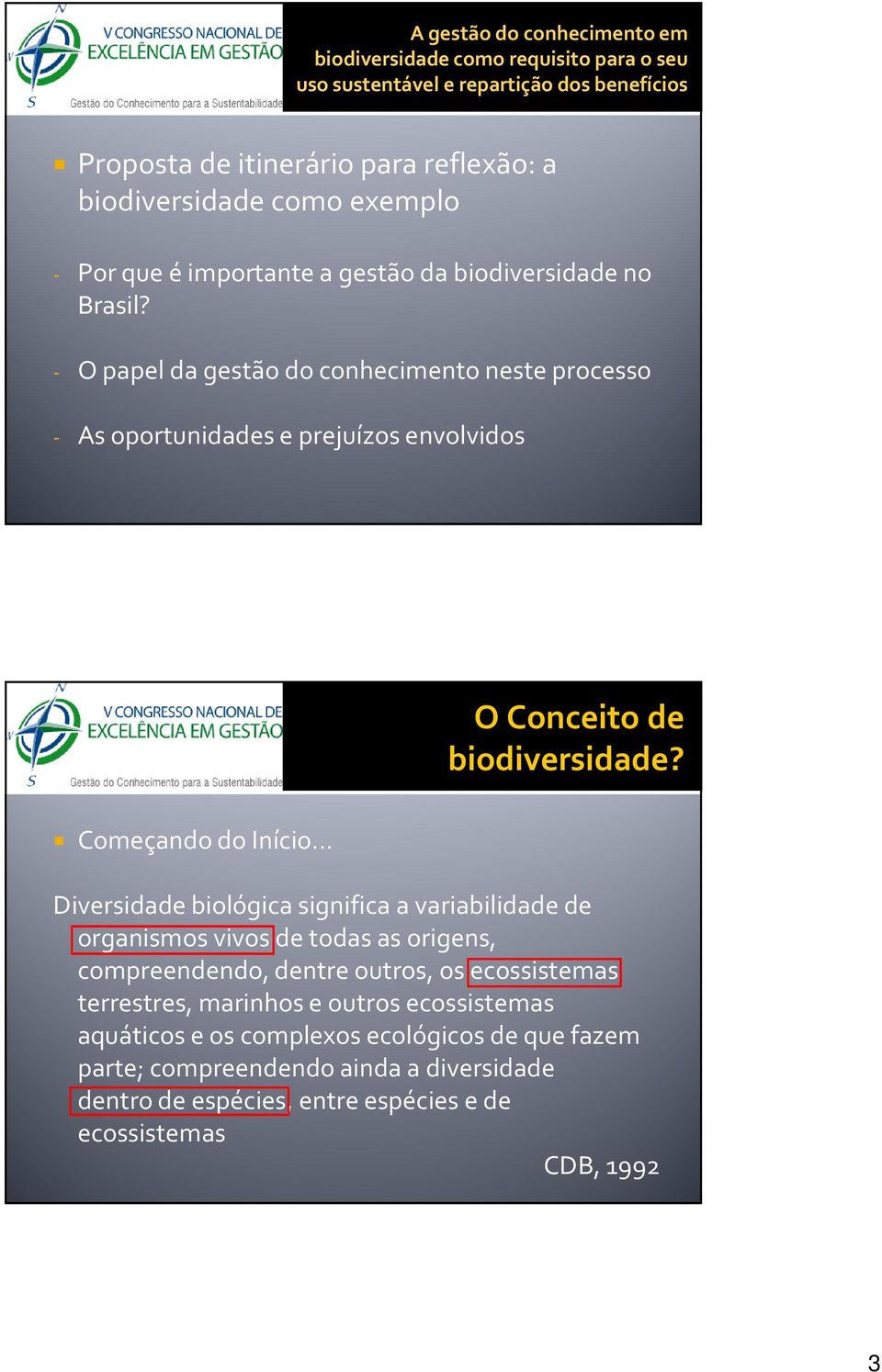 .. Diversidade biológica significa a variabilidade de organismos vivos de todas as origens, compreendendo, dentre outros, os ecossistemas terrestres, marinhos