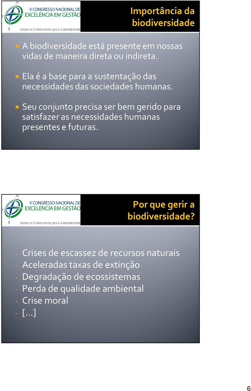 Seu conjunto precisa ser bem gerido para satisfazer as necessidades humanas presentes e futuras.