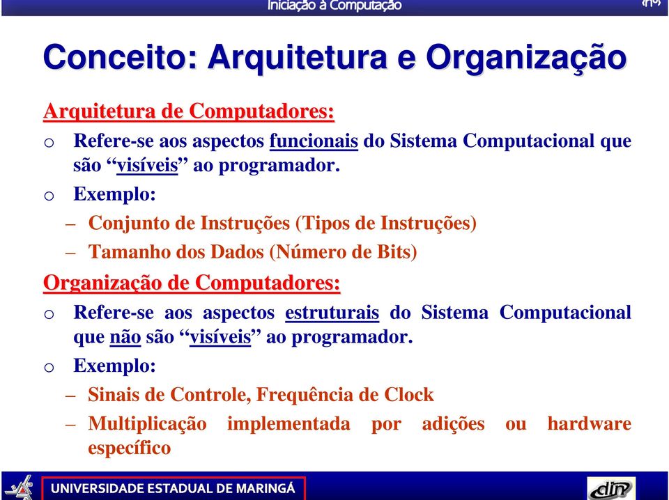 Exemplo: Conjunto de Instruções (Tipos de Instruções) Tamanho dos Dados (Número de Bits) Organização de Computadores: o o