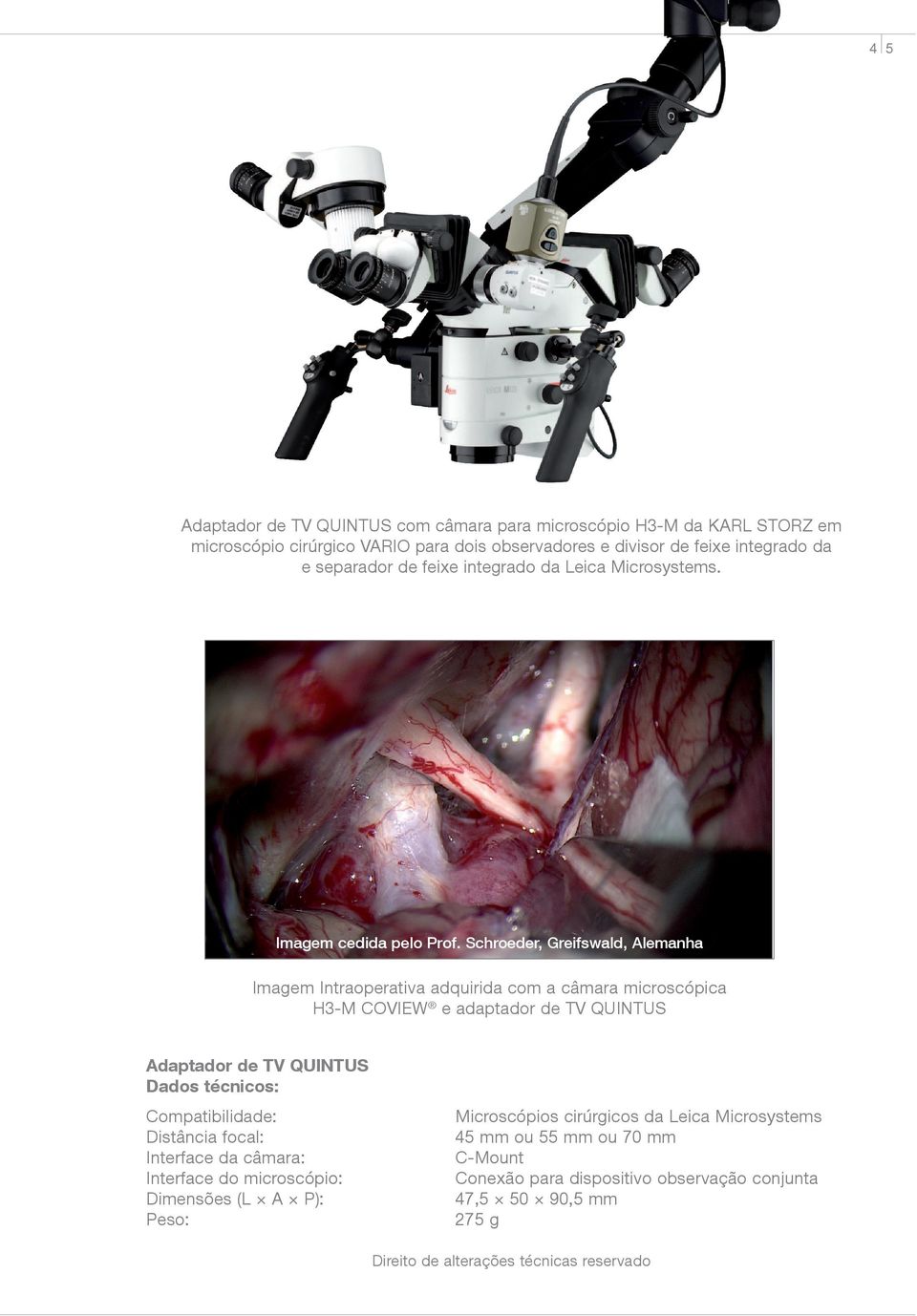 Schroeder, Greifswald, Alemanha Imagem Intraoperativa adquirida com a câmara microscópica H3-M COVIEW e adaptador de TV QUINTUS Adaptador de TV QUINTUS Dados técnicos: